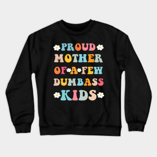 Proud Mother Of A Few Dumb-Ass Kids Stepmom Mother'S Day Crewneck Sweatshirt